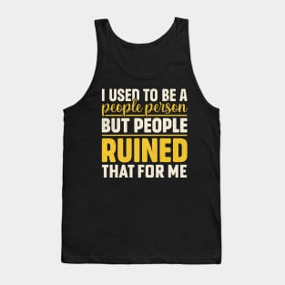 I used to be a people person but people ruined that for me Tank Top